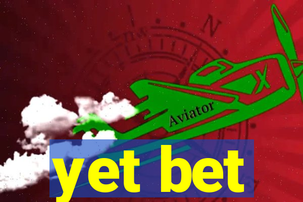 yet bet